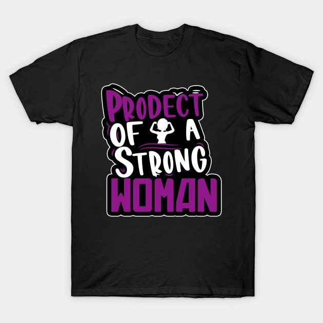 Product Of A Strong Woman T-Shirt by karimydesign